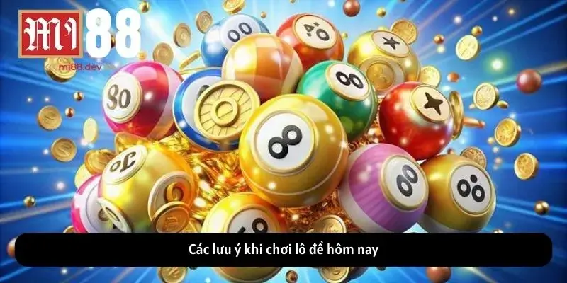 Các lưu ý cần khi chơi lô đề hôm nay
