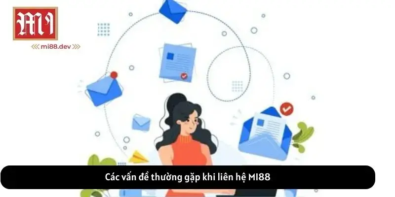 Các vấn đề thường gặp khi liên hệ MI88