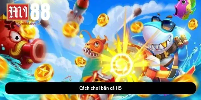 Cách chơi bắn cá H5