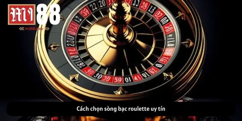 Cách chọn sòng bạc roulette uy tín