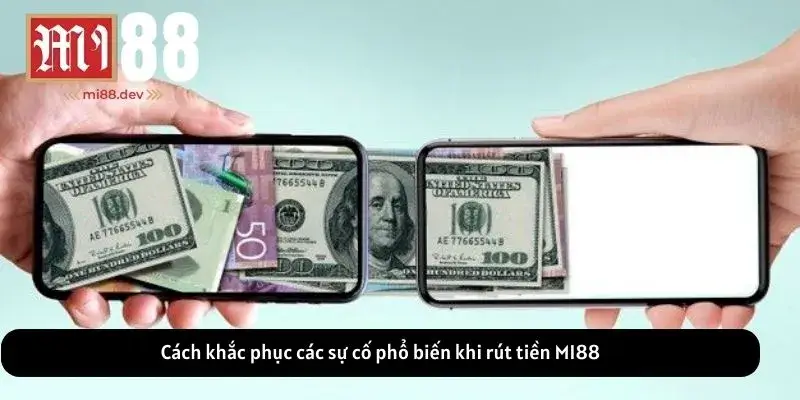 Cách khắc phục các sự cố phổ biến khi rút tiền MI88