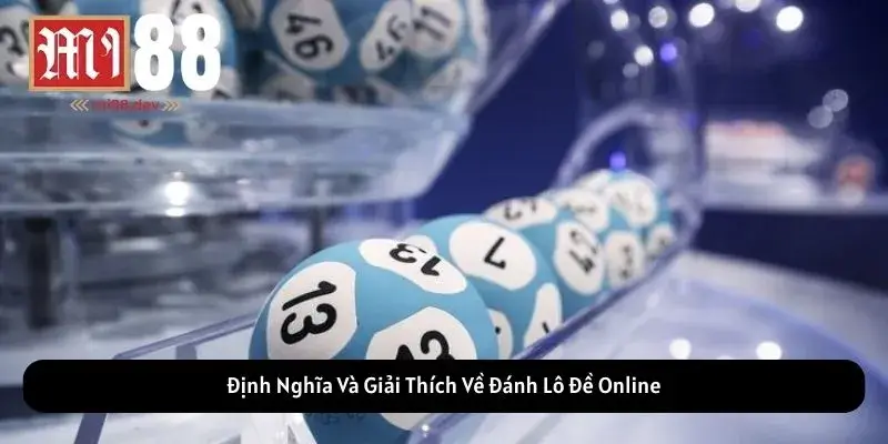 Định Nghĩa Và Giải Thích Về Đánh Lô Đề Online