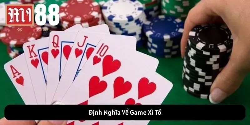Định Nghĩa Về Game Xì Tố