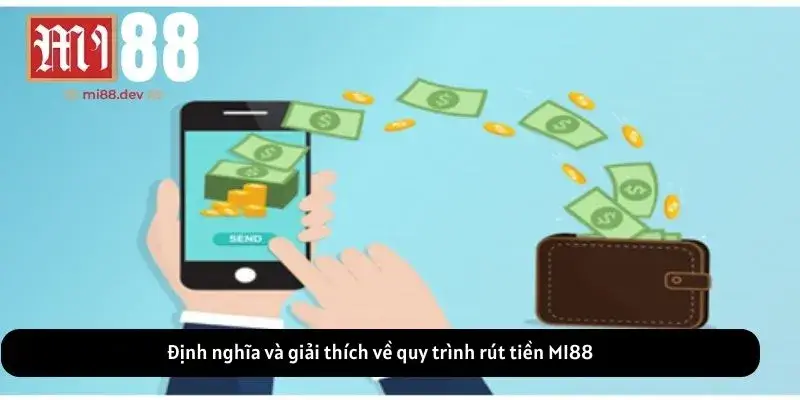Định nghĩa và giải thích về quy trình rút tiền MI88