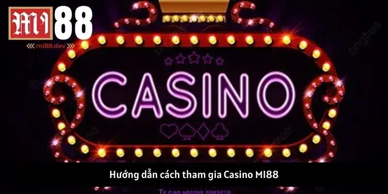 Hướng dẫn cách tham gia Casino MI88