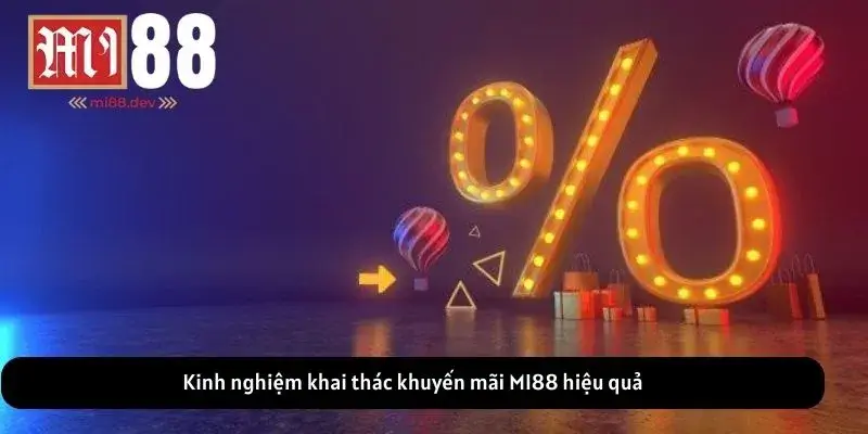 Kinh nghiệm khai thác khuyến mãi MI88 hiệu quả