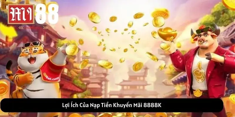 Lợi Ích Của Nạp Tiền Khuyến Mãi 8888K