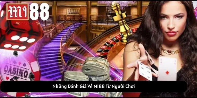 Những Đánh Giá Về MI88 Từ Người Chơi