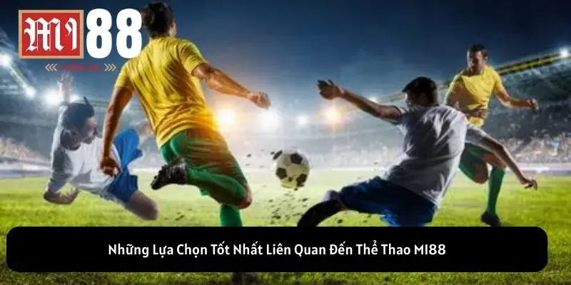 Những Lựa Chọn Tốt Nhất Liên Quan Đến Thể Thao MI88