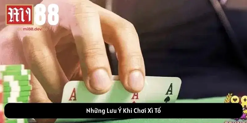 Những Lưu Ý Khi Chơi Xì Tố