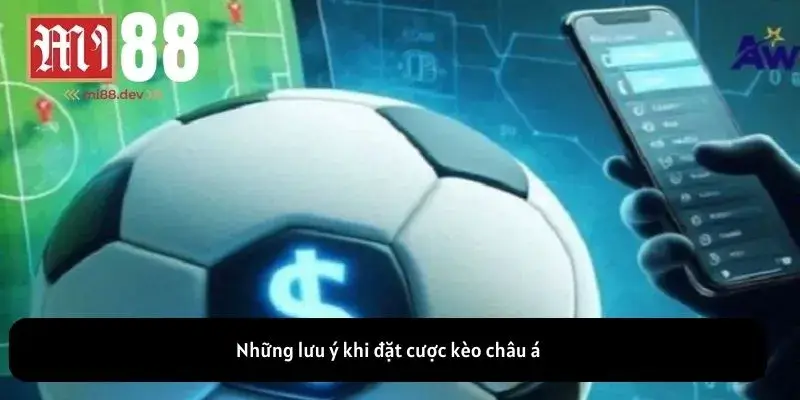 Những lưu ý khi đặt cược kèo châu á
