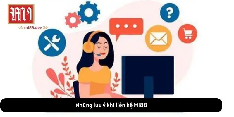 Những lưu ý khi liên hệ MI88