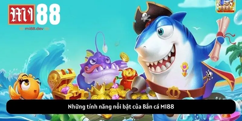Những tính năng nổi bật của Bắn cá MI88