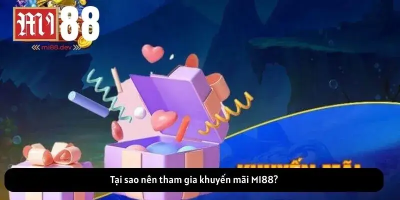Tại sao nên tham gia khuyến mãi MI88?