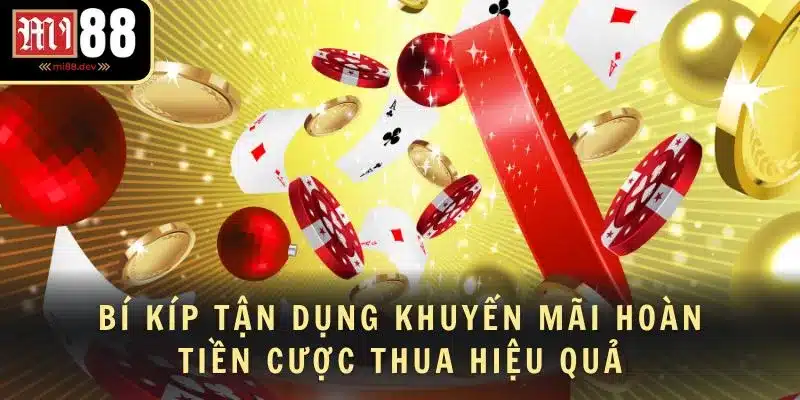 Bí kíp tận dụng khuyến mãi hoàn tiền cược thua hiệu quả