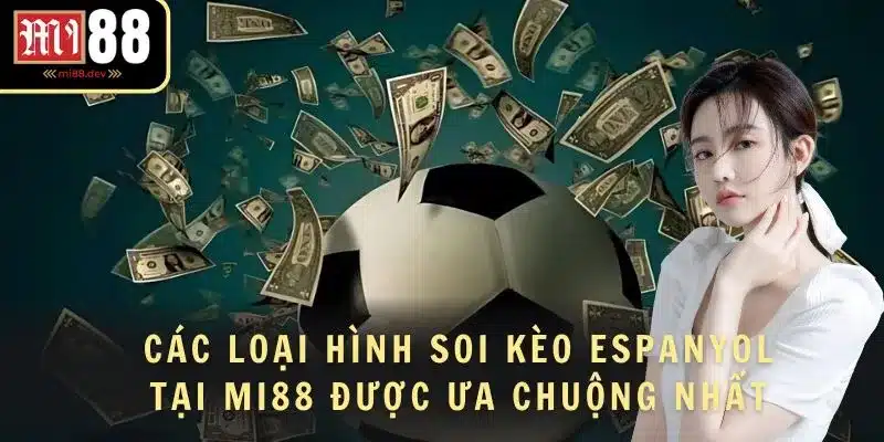 Các loại hình soi kèo Espanyol tại MI88 được ưa chuộng nhất