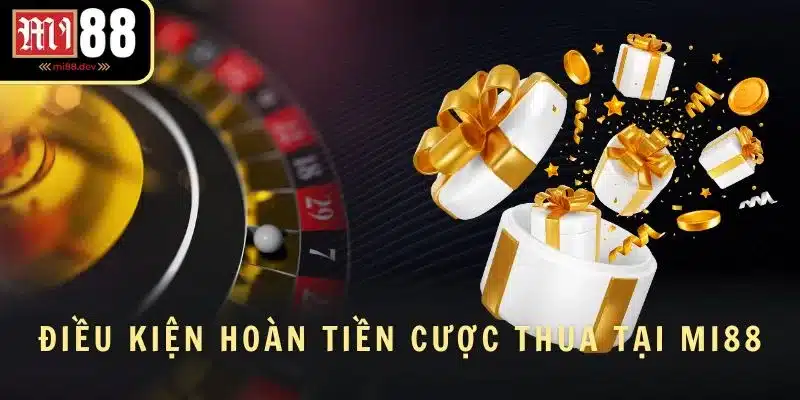 Điều kiện hoàn tiền cược thua tại MI88
