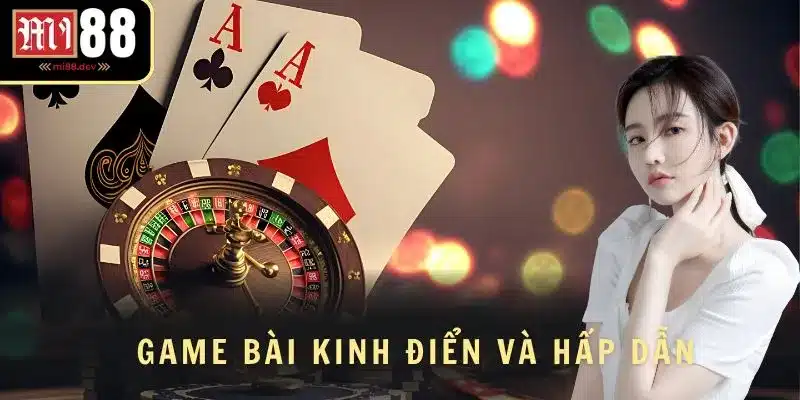 Game bài đổi thưởng kinh điển, hấp dẫn & đậm chất Việt