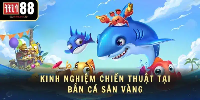 Kinh nghiệm chiến thuật tại bắn cá săn vàng