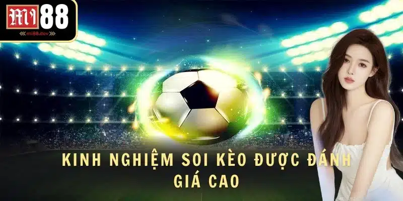 Kinh nghiệm soi kèo được đánh giá cao