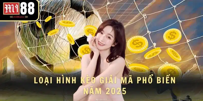 Loại hình kèo giải mã phổ biến năm 2025