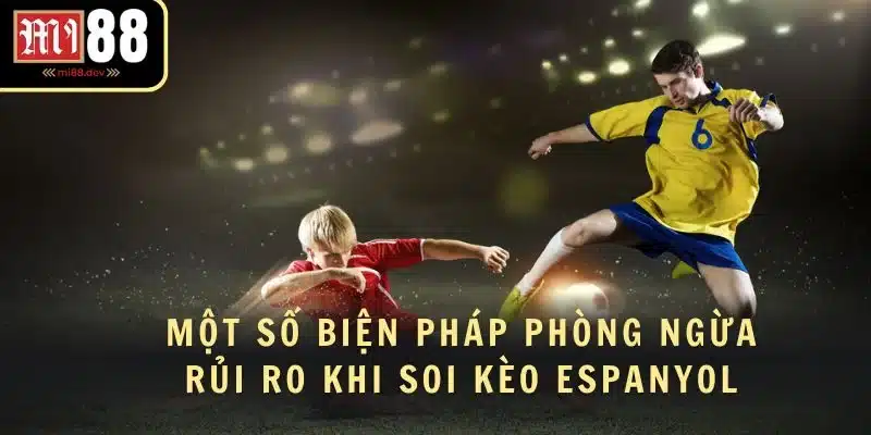 Một số biện pháp phòng ngừa rủi ro khi soi kèo Espanyol