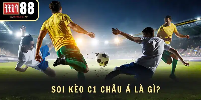 Soi kèo C1 Châu Á là gì?