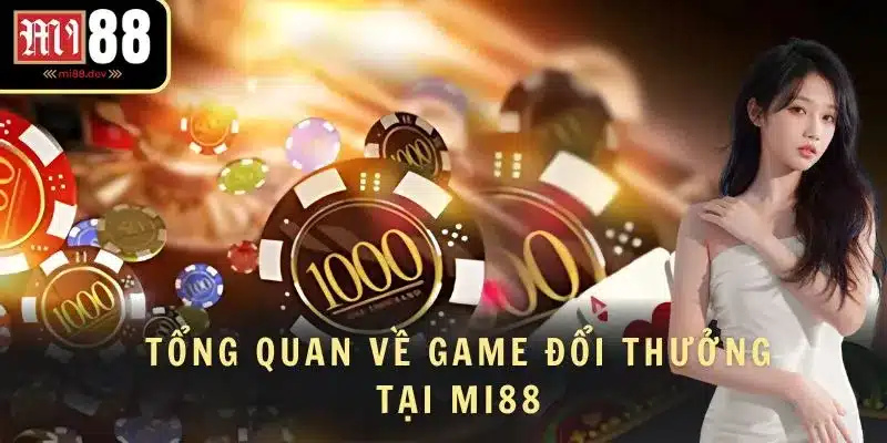 Khái quát về game đổi thưởng tại MI88