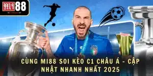 Cùng MI88 Soi Kèo C1 Châu Á - Cập Nhật Nhanh Nhất 2025
