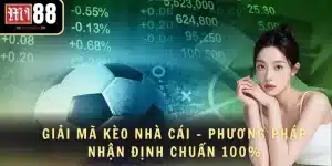 Giải Mã Kèo Nhà Cái - Phương Pháp Nhận Định Chuẩn 100%