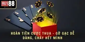 Hoàn Tiền Cược Thua - Gỡ Gạc Dễ Dàng, Cháy Hết Mình
