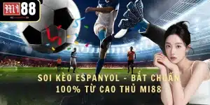 Soi Kèo Espanyol - Bắt Chuẩn 100% Từ Cao Thủ MI88